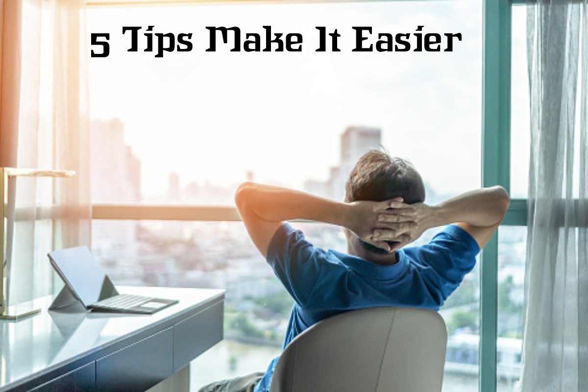5 Tips Make It Easier