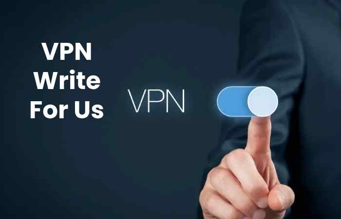 VPN Write For Us