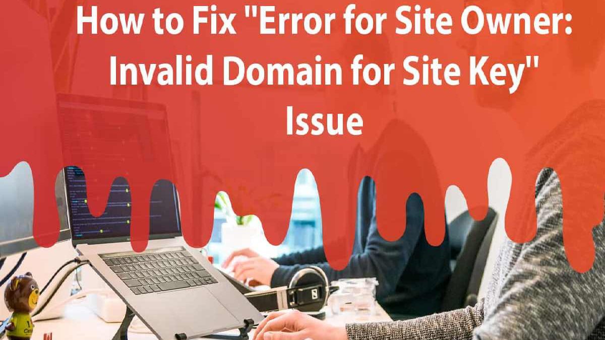 Error For Site Owner: Invalid Domain For Site Key